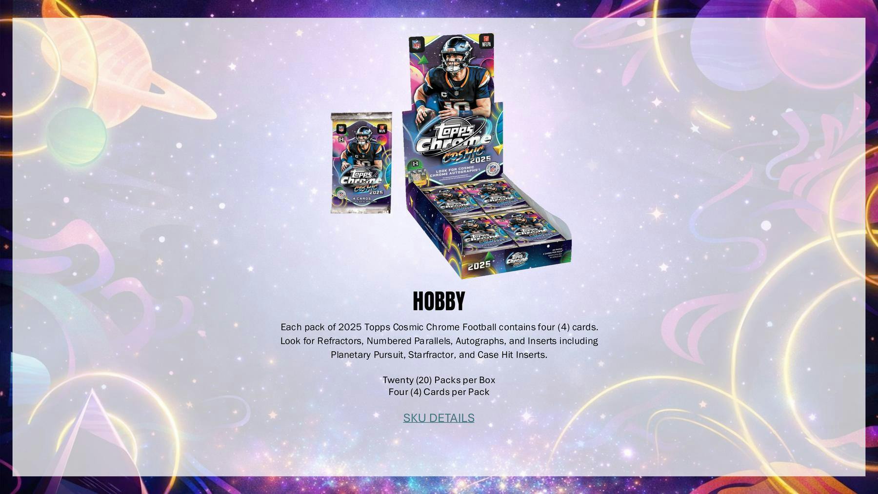 2025 Topps Cosmic Chrome Football Hobby Box | Columbia Sports Cards | Columbia Hobby - Sports Card Boxes - Toploaders - Card Savers.