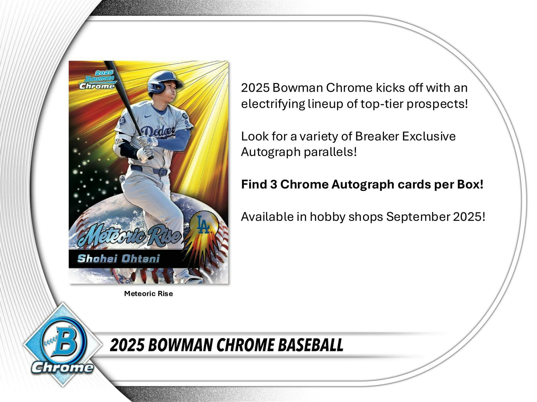 2025 Bowman Chrome Baseball Breaker Delight Box

2025 Bowman Chrome Baseball Autograph Card

2025 Bowman Chrome Geometric Refractor Card
